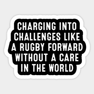 Charging into challenges like a Rugby forward without a care in the world Sticker